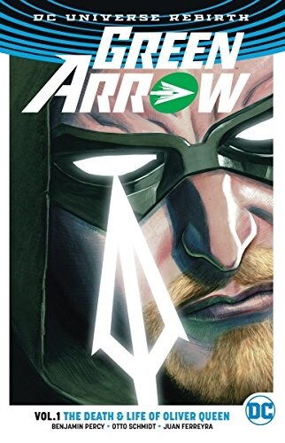 Green Arrow, Volume 1: The Death and Life of Oliver Queen (Rebirth) (Paperback)