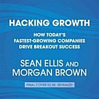 Hacking Growth: How Todays Fastest-Growing Companies Drive Breakout Success (Audio CD)