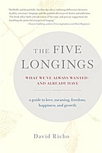 The Five Longings: What Weve Always Wanted--And Already Have (Paperback)