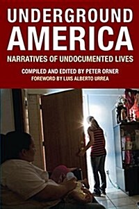 Underground America: Narratives of Undocumented Lives (Paperback)