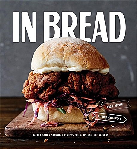 In Bread: 70 Brilliant Sandwich Recipes (Hardcover)