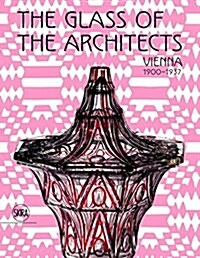 The Glass of the Architects: Vienna 1900-1937 (Hardcover)