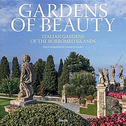 Gardens of Beauty: Italian Gardens of the Borromeo Islands (Hardcover)