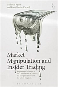 Market Manipulation and Insider Trading : Regulatory Challenges in the United States of America, the European Union and the United Kingdom (Hardcover)