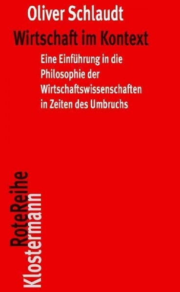 Wirtschaft Im Kontext: Eine Einfuhrung in Die Philosophie Der Wirtschaftswissenschaften in Zeiten Des Umbruchs (Paperback)