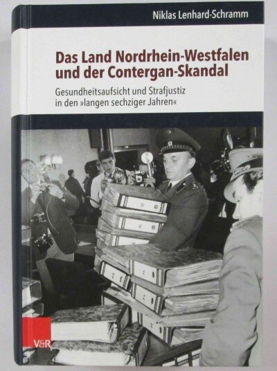 Das Land Nordrhein-Westfalen Und Der Contergan-Skandal: Gesundheitsaufsicht Und Strafjustiz in Den Langen Sechziger Jahren (Hardcover)