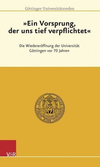 Ein Vorsprung, Der Uns Tief Verpflichtet: Die Wiedereroffnung Der Universitat Gottingen VOR 70 Jahren (Paperback)