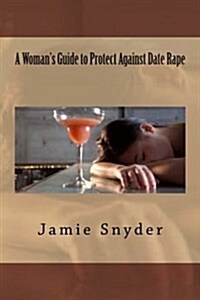 A Womans Guide to Protect Against Date Rape (Paperback)