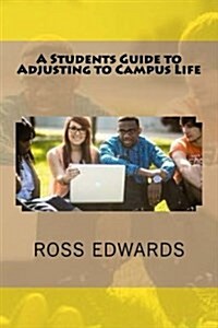 A Students Guide to Adjusting to Campus Life (Paperback)