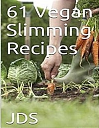 61 Vegan Slimming Recipes: Vegan Cook Book (Vegan Recipes): 61 Vegan slimming recipes, some are glutten free, have reduced sugar, reduced fat and (Paperback)