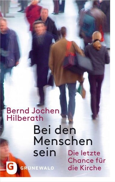 Bei Den Menschen Sein: Die Letzte Chance Fur Die Kirche (Paperback)