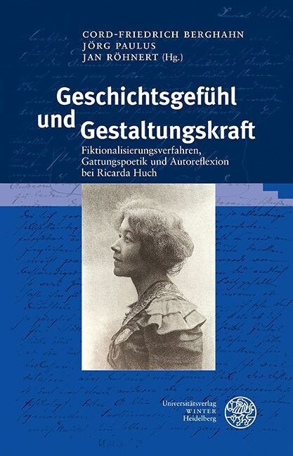 Geschichtsgefuhl Und Gestaltungskraft: Fiktionalisierungsverfahren, Gattungspoetik Und Autoreflexion Bei Ricarda Huch (Hardcover)