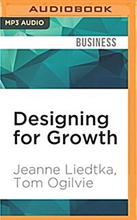 Designing for Growth: A Design Thinking Tool Kit for Managers (MP3 CD)