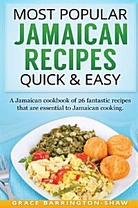 Most Popular Jamaican Recipes Quick & Easy: A Jamaican Cookbook of 26 Fantastic Recipes That Are Essential to Jamaican Cooking. (Paperback)