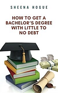 How to Get a Bachelors Degree With Little to No Debt (Paperback, Large Print)