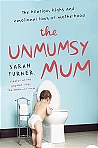 [중고] The Unmumsy Mum: The Hilarious Highs and Emotional Lows of Motherhood (Paperback)