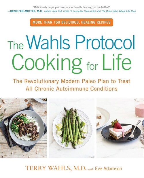 The Wahls Protocol Cooking for Life: The Revolutionary Modern Paleo Plan to Treat All Chronic Autoimmune Conditions: A Cookbook (Paperback)