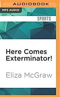 Here Comes Exterminator!: The Longshot Horse, the Great War, and the Making of an American Hero (MP3 CD)