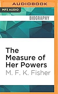 The Measure of Her Powers: An M.F.K. Fisher Reader (MP3 CD)