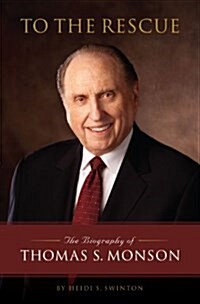 To the Rescue: The Biography of Thomas S. Monson (Hardcover, 1St Edition)