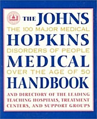 The Johns Hopkins Medical Handbook: The 100 Major Medical Disorders of People Over the Age of 50 (Hardcover, Updated)