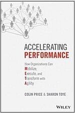 Accelerating Performance: How Organizations Can Mobilize, Execute, and Transform with Agility (Hardcover)