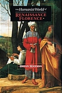The Humanist World of Renaissance Florence (Paperback)