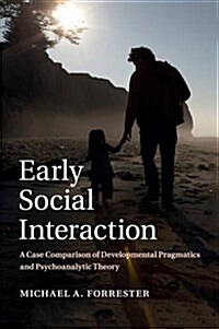 Early Social Interaction : A Case Comparison of Developmental Pragmatics and Psychoanalytic Theory (Paperback)