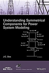 Understanding Symmetrical Components for Power System Modeling (Hardcover)
