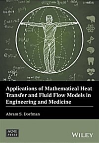Applications of Mathematical Heat Transfer and Fluid Flow Models in Engineering and Medicine (Hardcover)