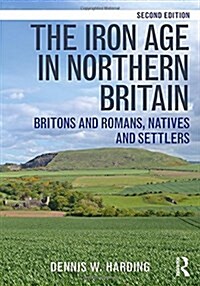 The Iron Age in Northern Britain : Britons and Romans, Natives and Settlers (Hardcover, 2 ed)