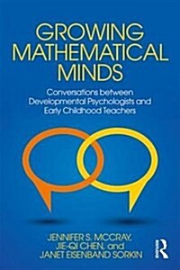 Growing Mathematical Minds : Conversations between Developmental Psychologists and Early Childhood Teachers (Paperback)