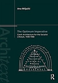 The Optimum Imperative: Czech Architecture for the Socialist Lifestyle, 1938–1968 (Hardcover)
