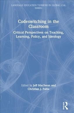 Codeswitching in the Classroom : Critical Perspectives on Teaching, Learning, Policy, and Ideology (Hardcover)