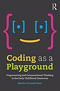 Coding as a Playground : Programming and Computational Thinking in the Early Childhood Classroom (Paperback)