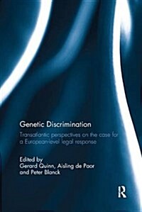 Genetic Discrimination : Transatlantic Perspectives on the Case for a European Level Legal Response (Paperback)