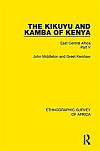 The Kikuyu and Kamba of Kenya : East Central Africa Part V (Hardcover)