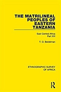 The Matrilineal Peoples of Eastern Tanzania (Zaramo, Luguru, Kaguru, Ngulu) : East Central Africa Part XVI (Hardcover)