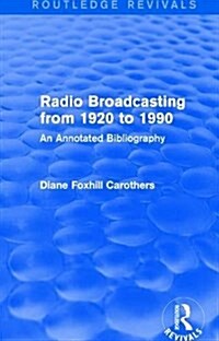 Routledge Revivals: Radio Broadcasting from 1920 to 1990 (1991) : An Annotated Bibliography (Hardcover)