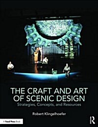 The Craft and Art of Scenic Design : Strategies, Concepts, and Resources (Paperback)
