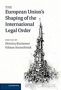 The European Unions Shaping of the International Legal Order (Paperback)