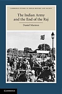 The Indian Army and the End of the Raj (Paperback)