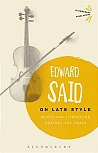 On Late Style : Music and Literature Against the Grain (Paperback)