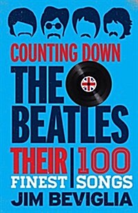 Counting Down the Beatles: Their 100 Finest Songs (Hardcover)