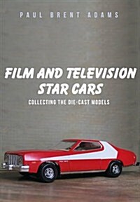Film and Television Star Cars : Collecting the Die-Cast Models (Paperback)