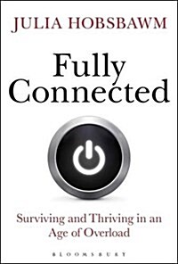 Fully Connected : Surviving and Thriving in an Age of Overload (Hardcover)