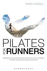 Pilates for Runners : Everything You Need to Start Using Pilates to Improve Your Running - Get Stronger, More Flexible, Avoid Injury and Improve Your  (Paperback)