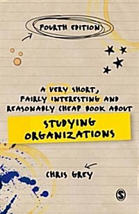 A Very Short, Fairly Interesting and Reasonably Cheap Book About Studying Organizations (Paperback, 4 Revised edition)