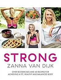 Strong : Over 80 Exercises and 40 Recipes for Achieving A Fit, Healthy and Balanced Body (Paperback, Illustrated ed)