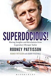 Superdocious! : Racing Insights and Revelations from Legendary Olympic Sailor Rodney Pattisson (Hardcover)